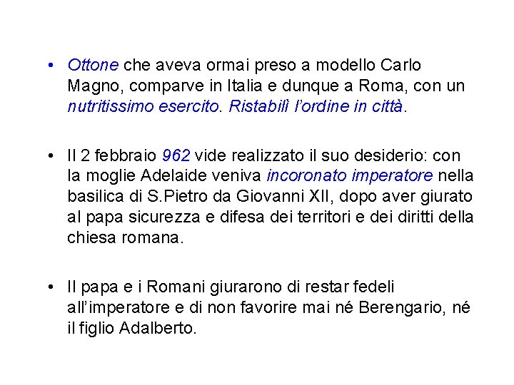 • Ottone che aveva ormai preso a modello Carlo Magno, comparve in Italia • Ottone che aveva ormai preso a modello Carlo Magno, comparve in Italia