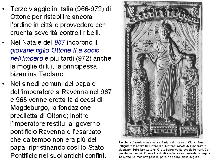• Terzo viaggio in Italia (966 -972) di Ottone per ristabilire ancora l’ordine • Terzo viaggio in Italia (966 -972) di Ottone per ristabilire ancora l’ordine
