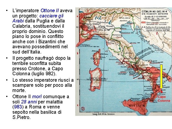 • L’imperatore Ottone II aveva un progetto: cacciare gli Arabi dalla Puglia e • L’imperatore Ottone II aveva un progetto: cacciare gli Arabi dalla Puglia e