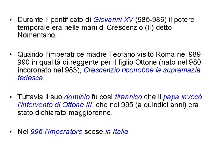 • Durante il pontificato di Giovanni XV (985 -986) il potere temporale era • Durante il pontificato di Giovanni XV (985 -986) il potere temporale era