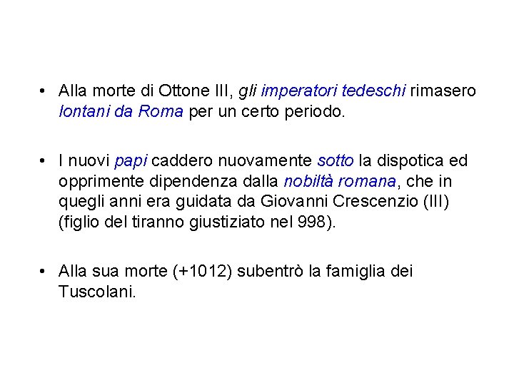 • Alla morte di Ottone III, gli imperatori tedeschi rimasero lontani da Roma • Alla morte di Ottone III, gli imperatori tedeschi rimasero lontani da Roma