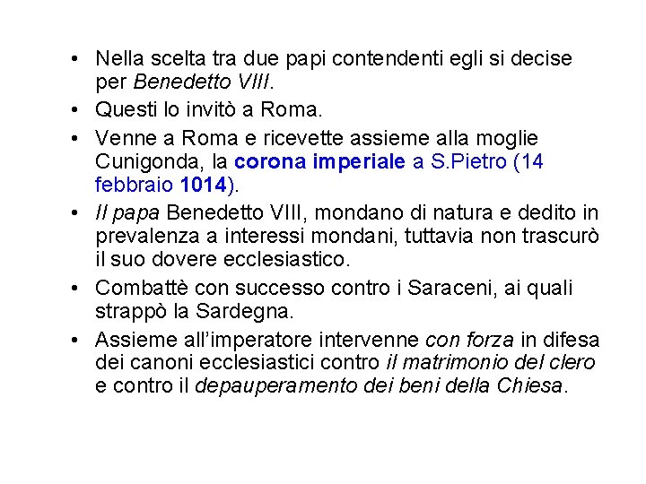 • Nella scelta tra due papi contendenti egli si decise per Benedetto VIII. • Nella scelta tra due papi contendenti egli si decise per Benedetto VIII.
