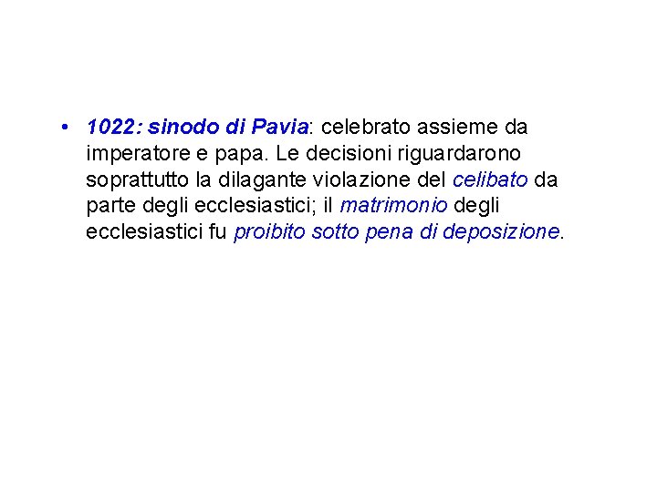 • 1022: sinodo di Pavia: celebrato assieme da imperatore e papa. Le decisioni • 1022: sinodo di Pavia: celebrato assieme da imperatore e papa. Le decisioni