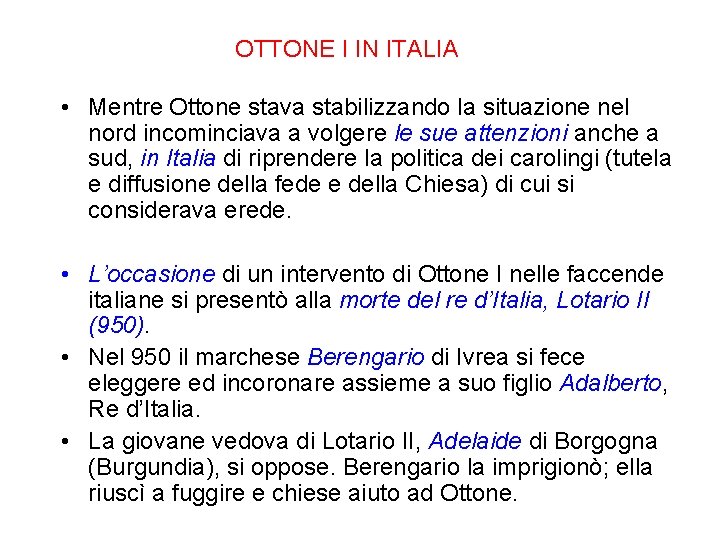 OTTONE I IN ITALIA • Mentre Ottone stava stabilizzando la situazione nel nord incominciava OTTONE I IN ITALIA • Mentre Ottone stava stabilizzando la situazione nel nord incominciava