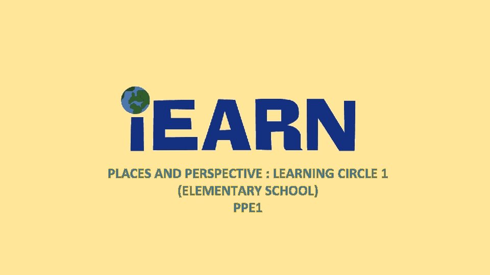 PLACES AND PERSPECTIVE : LEARNING CIRCLE 1 (ELEMENTARY SCHOOL) PPE 1 