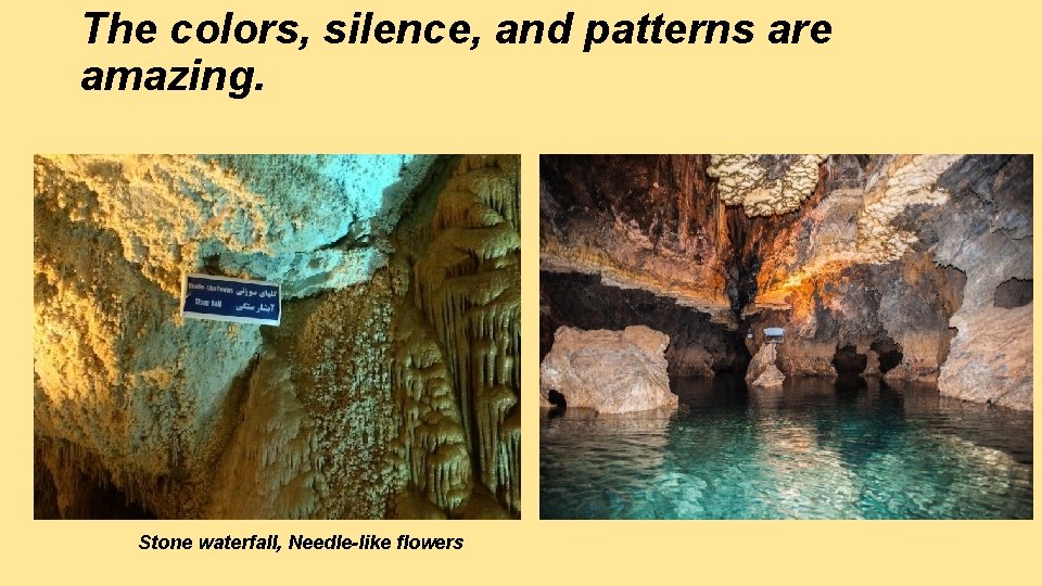 The colors, silence, and patterns are amazing. Stone waterfall, Needle-like flowers 