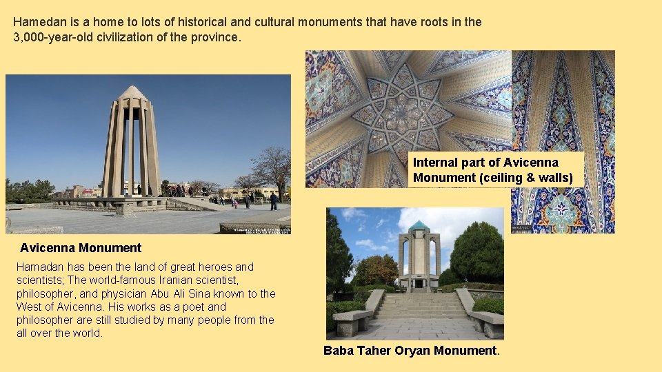 Hamedan is a home to lots of historical and cultural monuments that have roots