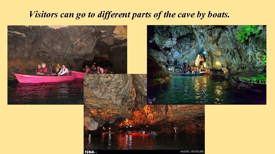 Visitors can go to different parts of the cave by boats. 