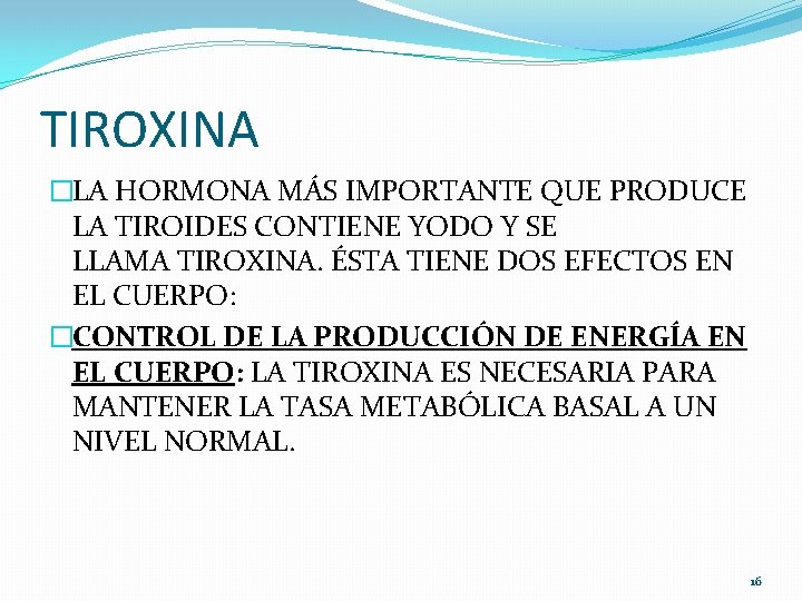TIROXINA �LA HORMONA MÁS IMPORTANTE QUE PRODUCE LA TIROIDES CONTIENE YODO Y SE LLAMA