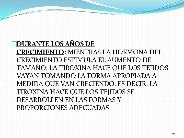 �DURANTE LOS AÑOS DE CRECIMIENTO: MIENTRAS LA HORMONA DEL CRECIMIENTO ESTIMULA EL AUMENTO DE