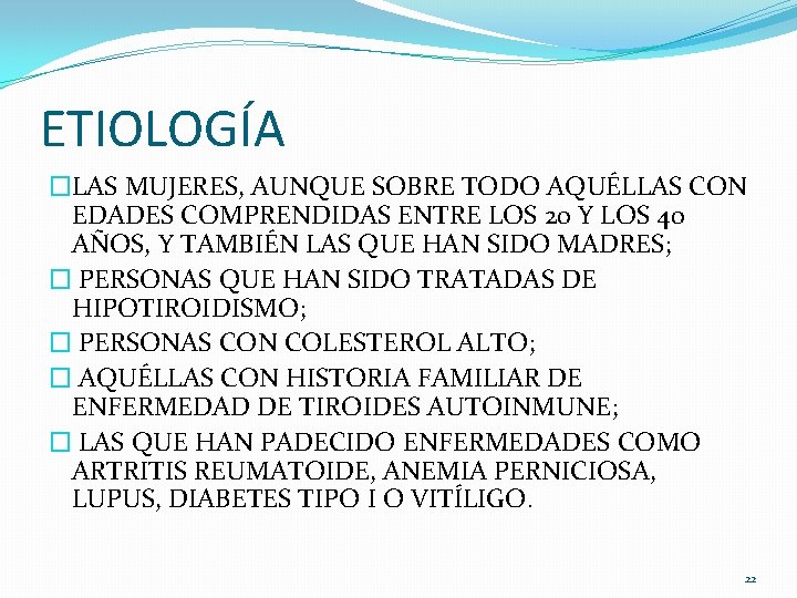 ETIOLOGÍA �LAS MUJERES, AUNQUE SOBRE TODO AQUÉLLAS CON EDADES COMPRENDIDAS ENTRE LOS 20 Y