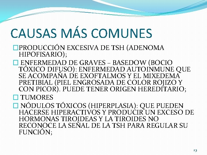 CAUSAS MÁS COMUNES �PRODUCCIÓN EXCESIVA DE TSH (ADENOMA HIPOFISARIO); � ENFERMEDAD DE GRAVES –