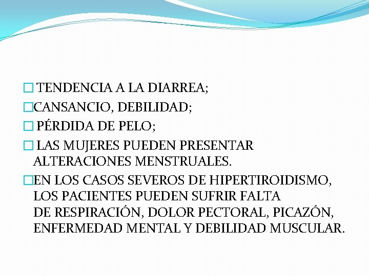 � TENDENCIA A LA DIARREA; �CANSANCIO, DEBILIDAD; � PÉRDIDA DE PELO; � LAS MUJERES