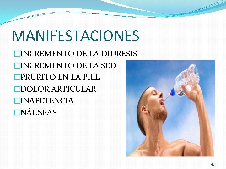 MANIFESTACIONES �INCREMENTO DE LA DIURESIS �INCREMENTO DE LA SED �PRURITO EN LA PIEL �DOLOR