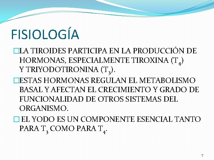 FISIOLOGÍA �LA TIROIDES PARTICIPA EN LA PRODUCCIÓN DE HORMONAS, ESPECIALMENTE TIROXINA (T 4) Y