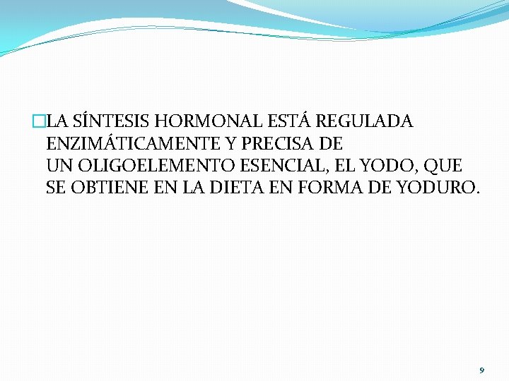 �LA SÍNTESIS HORMONAL ESTÁ REGULADA ENZIMÁTICAMENTE Y PRECISA DE UN OLIGOELEMENTO ESENCIAL, EL YODO,