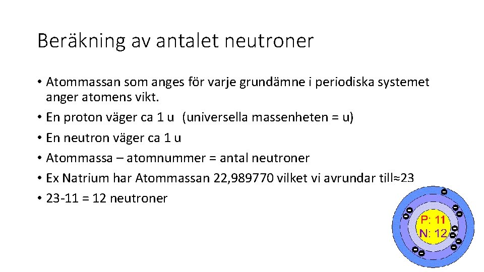 Beräkning av antalet neutroner • Atommassan som anges för varje grundämne i periodiska systemet