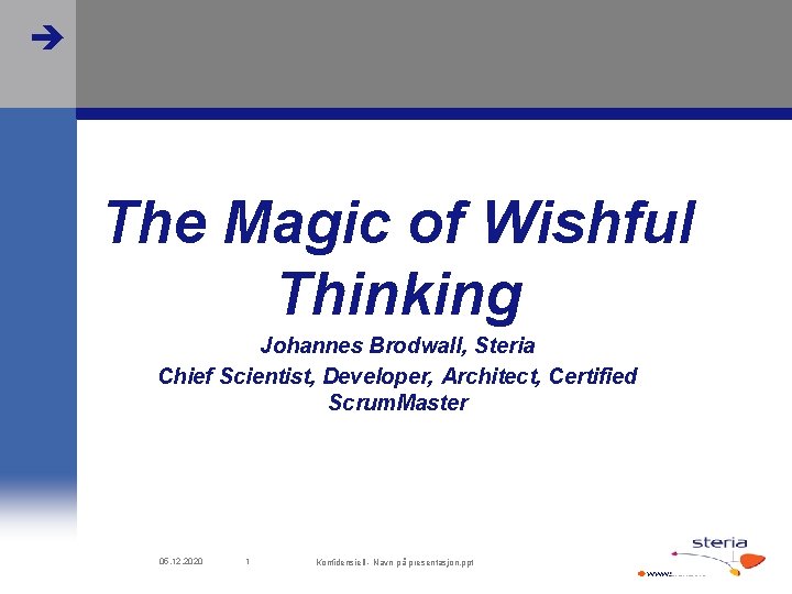  The Magic of Wishful Thinking Johannes Brodwall, Steria Chief Scientist, Developer, Architect, Certified