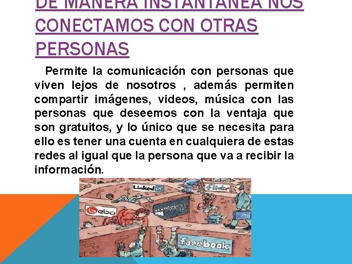 DE MANERA INSTANTÁNEA NOS CONECTAMOS CON OTRAS PERSONAS Permite la comunicación con personas que