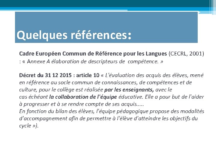 Quelques références: Cadre Européen Commun de Référence pour les Langues (CECRL, 2001) : «