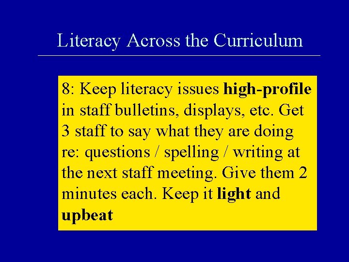 Literacy Across the Curriculum 8: Keep literacy issues high-profile in staff bulletins, displays, etc.