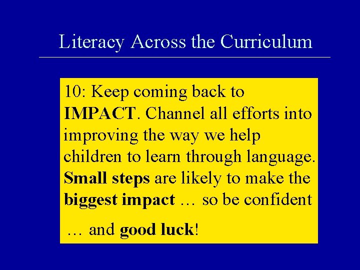 Literacy Across the Curriculum 10: Keep coming back to IMPACT. Channel all efforts into