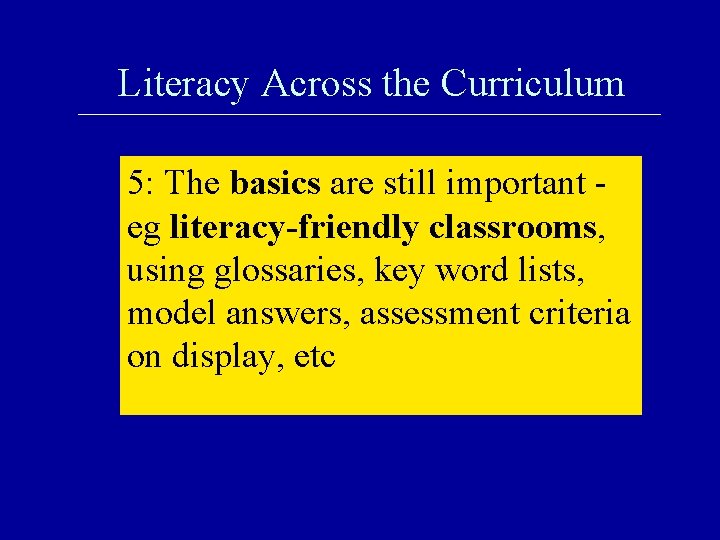 Literacy Across the Curriculum 5: The basics are still important eg literacy-friendly classrooms, using