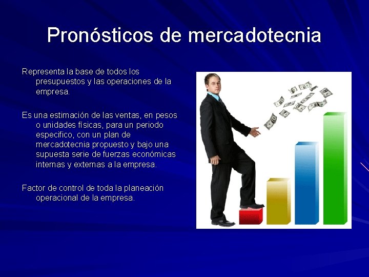 Pronósticos de mercadotecnia Representa la base de todos los presupuestos y las operaciones de