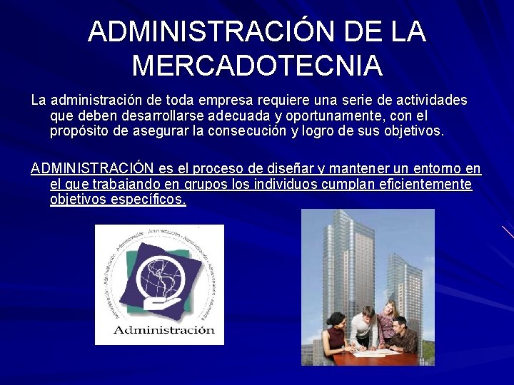 ADMINISTRACIÓN DE LA MERCADOTECNIA La administración de toda empresa requiere una serie de actividades