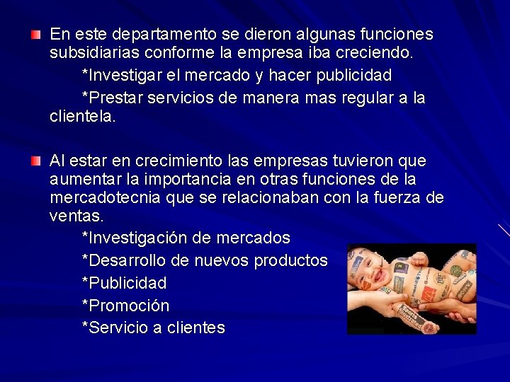 En este departamento se dieron algunas funciones subsidiarias conforme la empresa iba creciendo. *Investigar