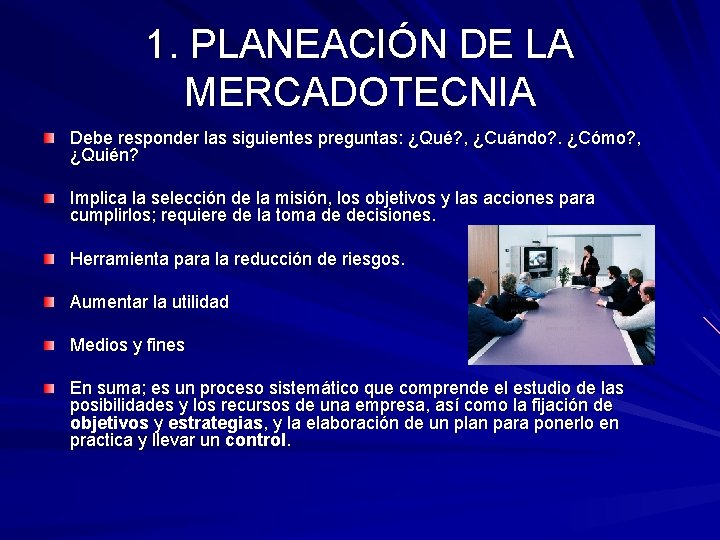 1. PLANEACIÓN DE LA MERCADOTECNIA Debe responder las siguientes preguntas: ¿Qué? , ¿Cuándo? .