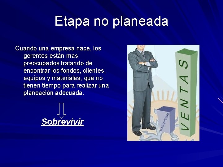 Etapa no planeada Cuando una empresa nace, los gerentes están mas preocupados tratando de