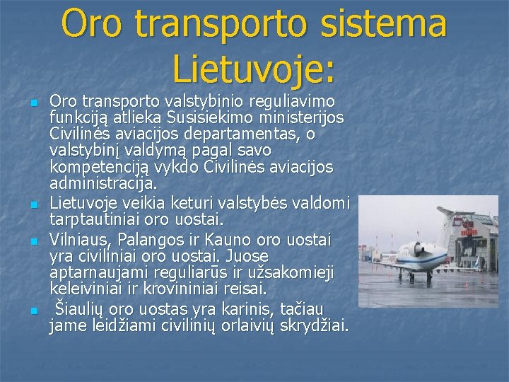 Oro transporto sistema Lietuvoje: n n Oro transporto valstybinio reguliavimo funkciją atlieka Susisiekimo ministerijos