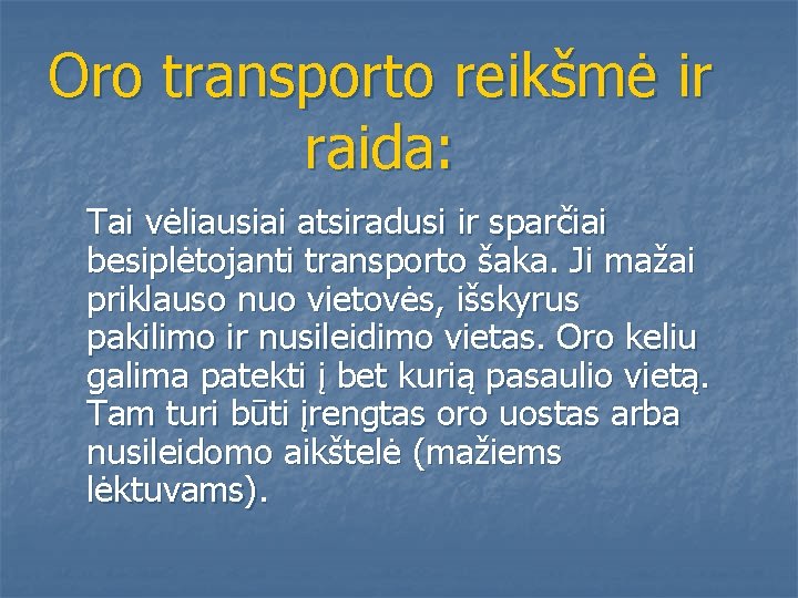 Oro transporto reikšmė ir raida: Tai vėliausiai atsiradusi ir sparčiai besiplėtojanti transporto šaka. Ji