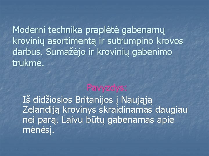 Moderni technika praplėtė gabenamų krovinių asortimentą ir sutrumpino krovos darbus. Sumažėjo ir krovinių gabenimo