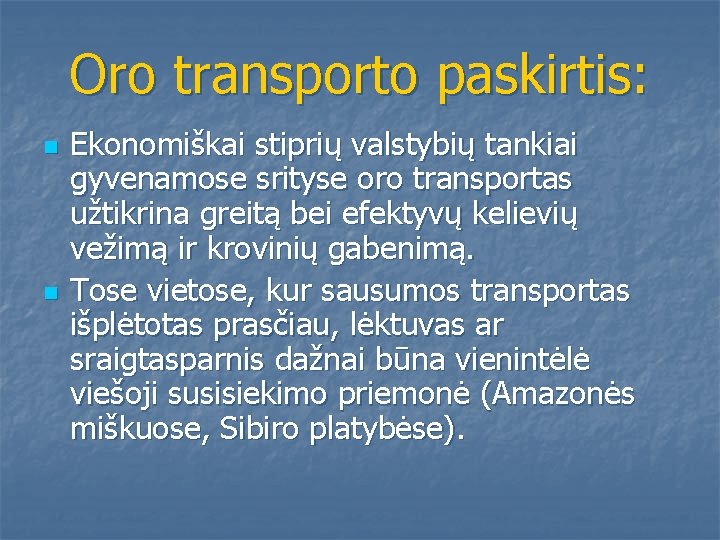 Oro transporto paskirtis: n n Ekonomiškai stiprių valstybių tankiai gyvenamose srityse oro transportas užtikrina