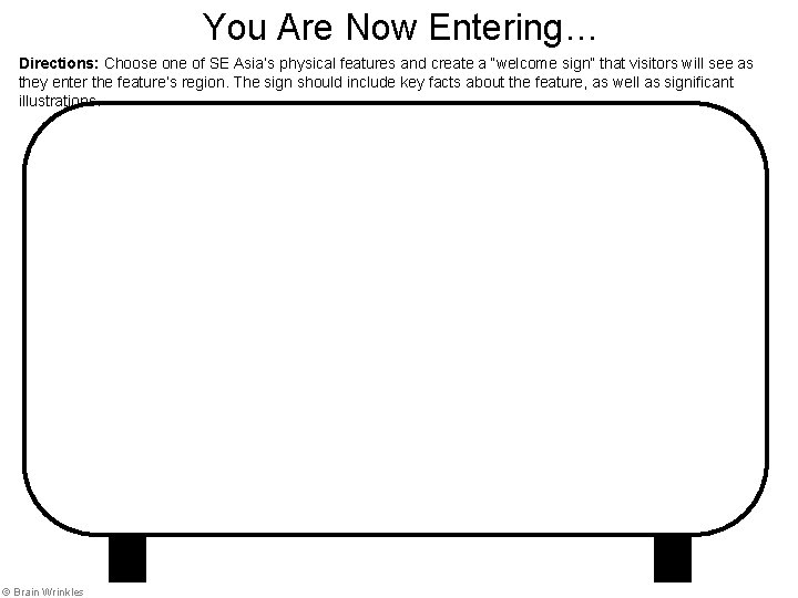 You Are Now Entering… Directions: Choose one of SE Asia’s physical features and create