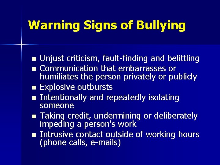 Warning Signs of Bullying n n n Unjust criticism, fault-finding and belittling Communication that