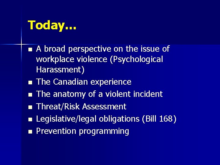 Today… n n n A broad perspective on the issue of workplace violence (Psychological