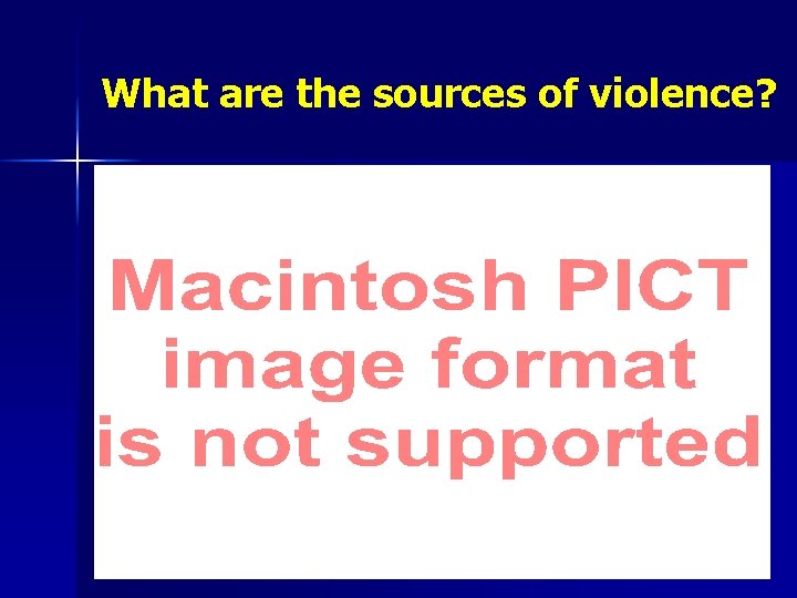 What are the sources of violence? 