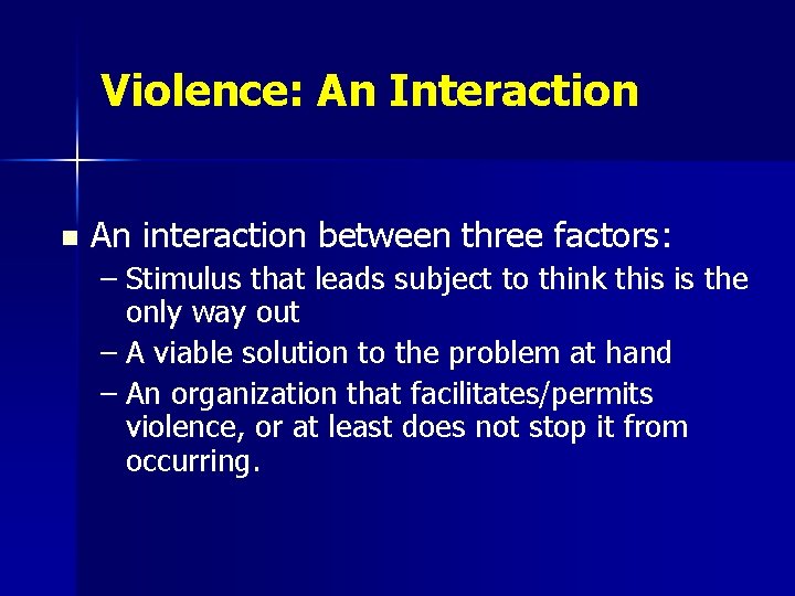 Violence: An Interaction n An interaction between three factors: – Stimulus that leads subject