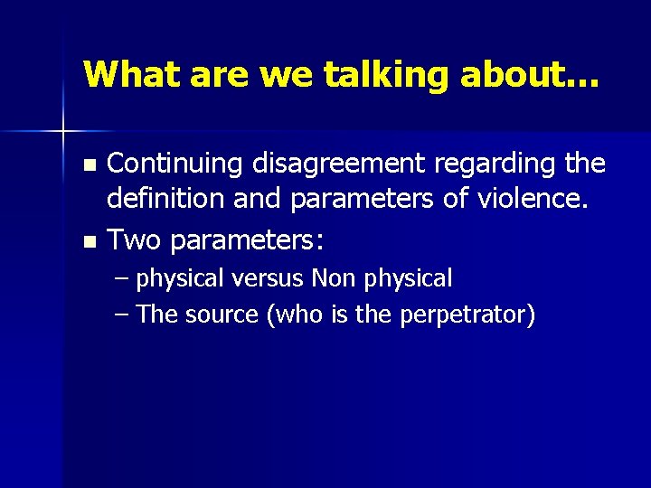 What are we talking about… Continuing disagreement regarding the definition and parameters of violence.