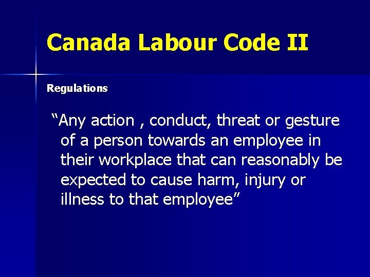 Canada Labour Code II Regulations “Any action , conduct, threat or gesture of a