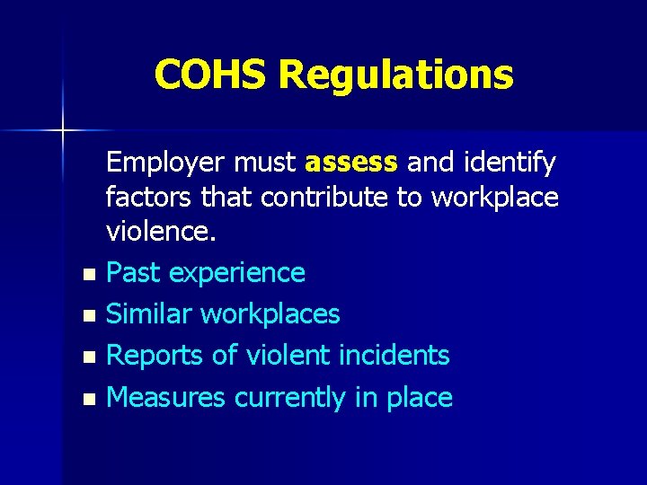 COHS Regulations Employer must assess and identify factors that contribute to workplace violence. n