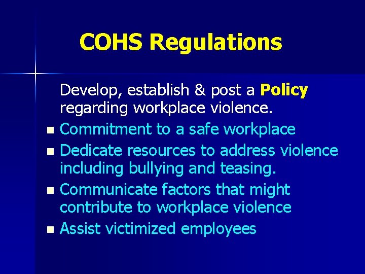 COHS Regulations Develop, establish & post a Policy regarding workplace violence. n Commitment to