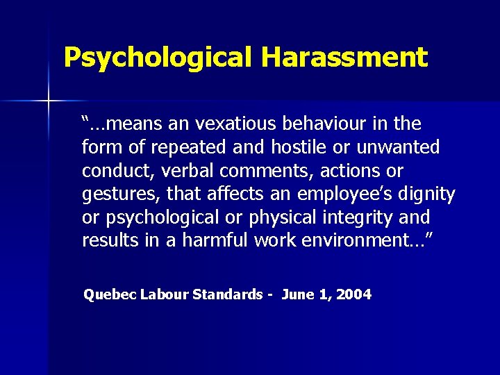 Psychological Harassment “…means an vexatious behaviour in the form of repeated and hostile or