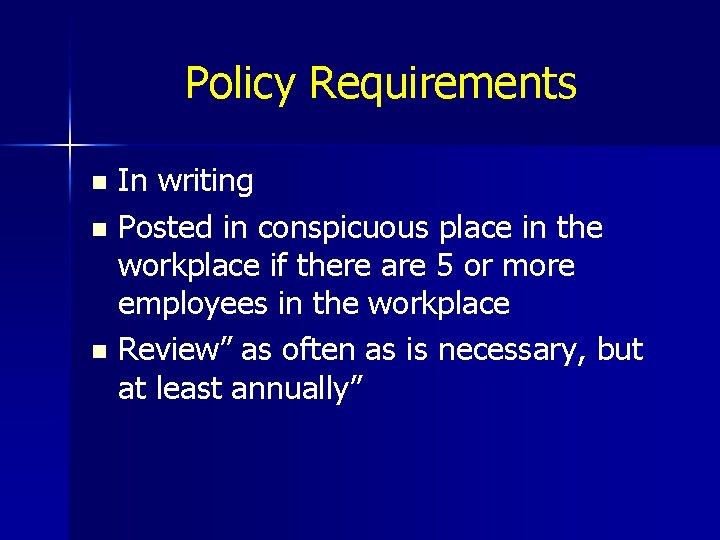 Policy Requirements In writing n Posted in conspicuous place in the workplace if there