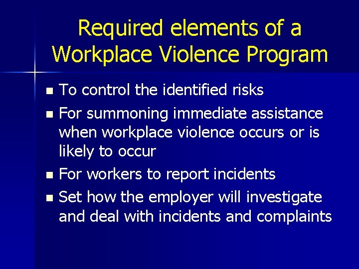 Required elements of a Workplace Violence Program To control the identified risks n For