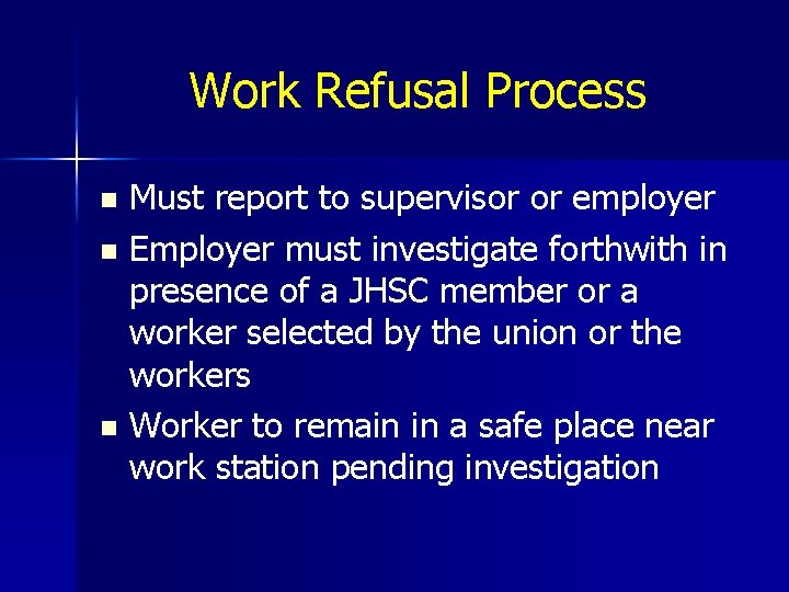 Work Refusal Process Must report to supervisor or employer n Employer must investigate forthwith