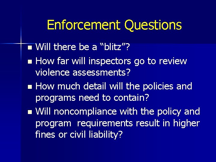 Enforcement Questions Will there be a “blitz”? n How far will inspectors go to